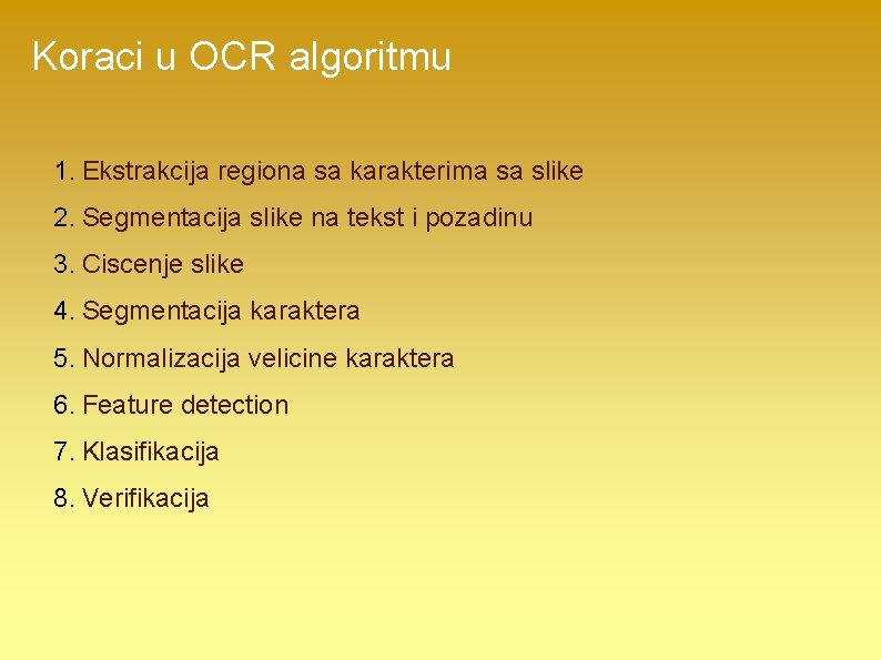 Koraci u OCR algoritmu 1. Ekstrakcija regiona sa karakterima sa slike 2. Segmentacija slike