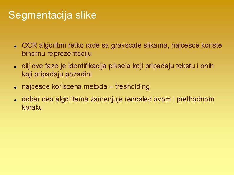 Segmentacija slike OCR algoritmi retko rade sa grayscale slikama, najcesce koriste binarnu reprezentaciju cilj