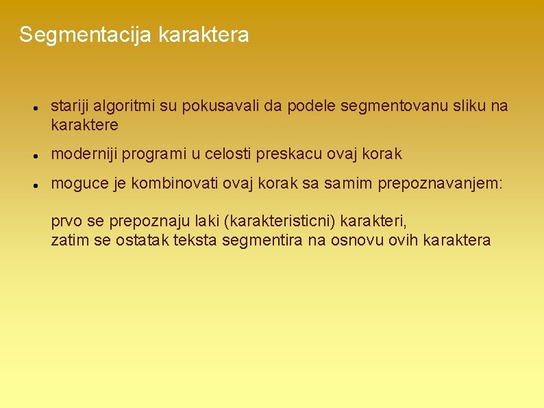 Segmentacija karaktera stariji algoritmi su pokusavali da podele segmentovanu sliku na karaktere moderniji programi