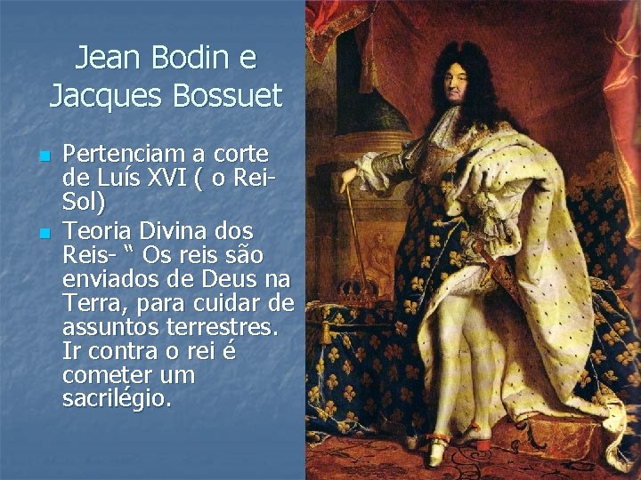 Jean Bodin e Jacques Bossuet n n Pertenciam a corte de Luís XVI (