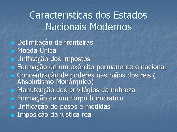 Características dos Estados Nacionais Modernos n n n n n Delimitação de fronteiras Moeda