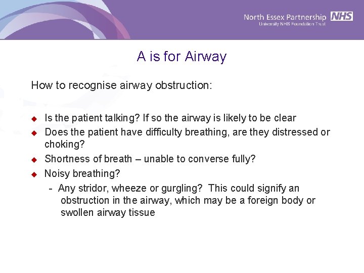 A is for Airway How to recognise airway obstruction: u u Is the patient