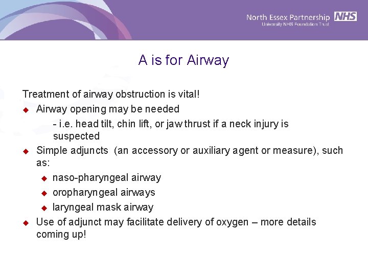 A is for Airway Treatment of airway obstruction is vital! u Airway opening may