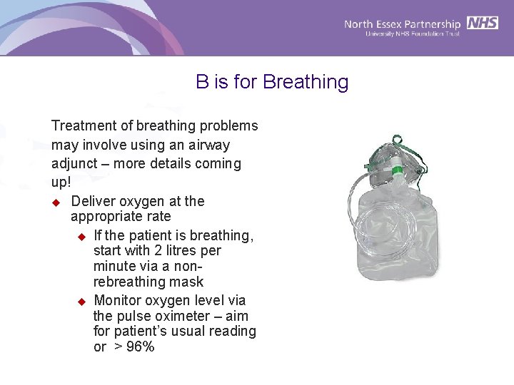B is for Breathing Treatment of breathing problems may involve using an airway adjunct