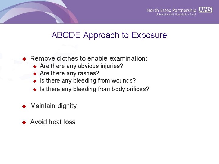 ABCDE Approach to Exposure u Remove clothes to enable examination: u u Are there