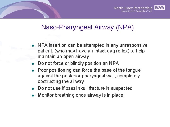 Naso-Pharyngeal Airway (NPA) u u u NPA insertion can be attempted in any unresponsive