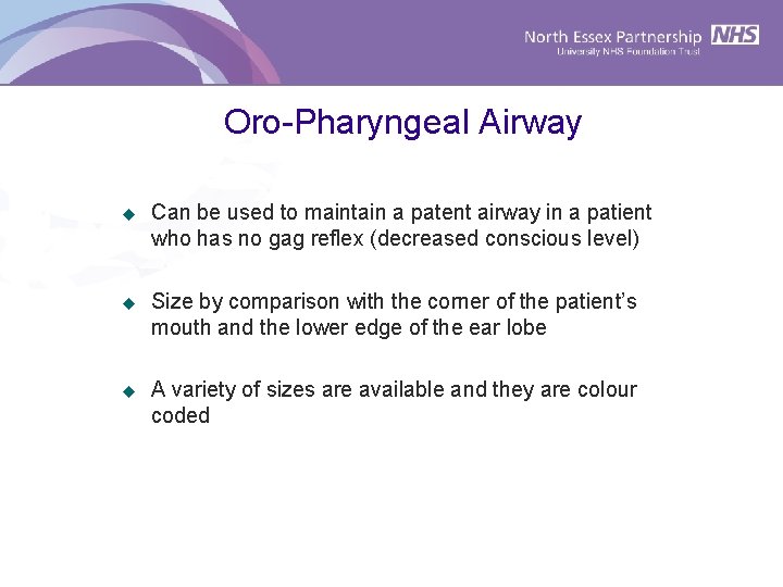 Oro-Pharyngeal Airway u Can be used to maintain a patent airway in a patient