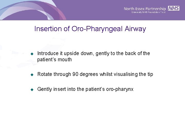 Insertion of Oro-Pharyngeal Airway u Introduce it upside down, gently to the back of