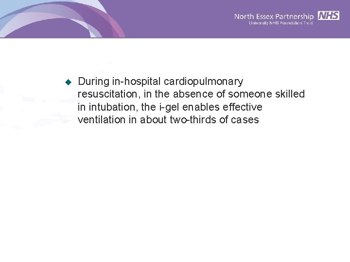 u During in-hospital cardiopulmonary resuscitation, in the absence of someone skilled in intubation, the