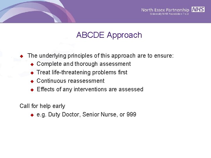 ABCDE Approach u The underlying principles of this approach are to ensure: u Complete