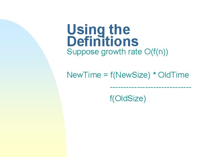 Using the Definitions Suppose growth rate O(f(n)) New. Time = f(New. Size) * Old.