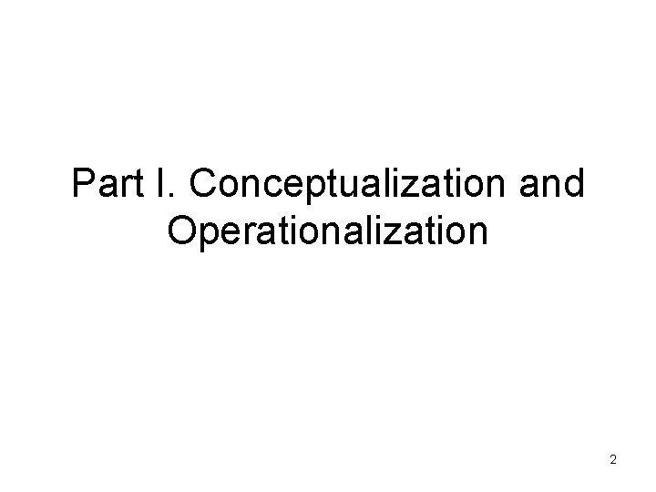 Part I. Conceptualization and Operationalization 2 