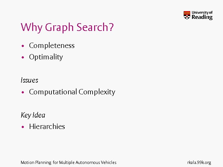 Why Graph Search? • Completeness • Optimality Issues • Computational Complexity Key Idea •