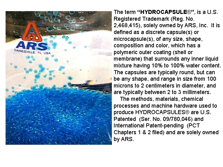 The term “HYDROCAPSULE®”, is a U. S. Registered Trademark (Reg. No. 2, 468, 415),