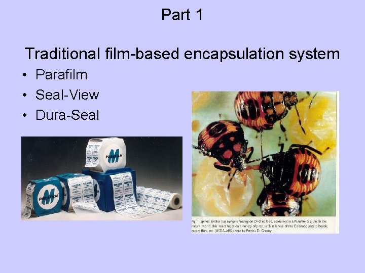 Part 1 Traditional film-based encapsulation system • Parafilm • Seal-View • Dura-Seal 