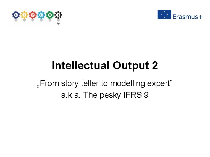 Intellectual Output 2 „From story teller to modelling expert” a. k. a. The pesky