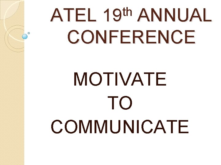 th 19 ATEL ANNUAL CONFERENCE MOTIVATE TO COMMUNICATE 