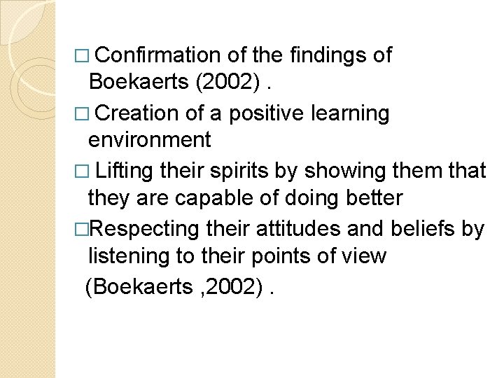 � Confirmation of the findings of Boekaerts (2002). � Creation of a positive learning