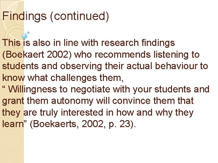 Findings (continued) This is also in line with research findings (Boekaert 2002) who recommends