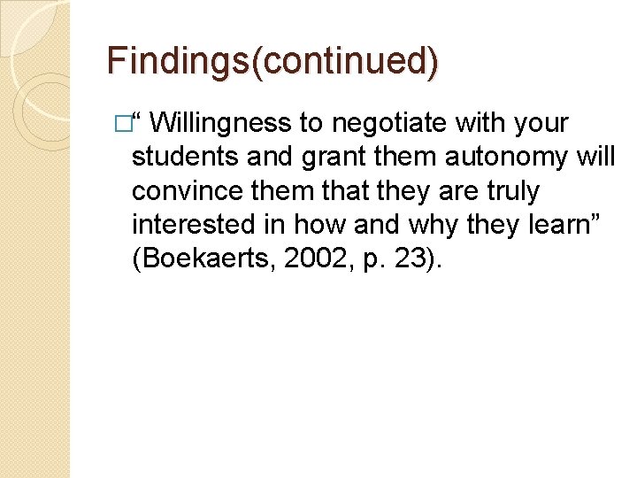 Findings(continued) �“ Willingness to negotiate with your students and grant them autonomy will convince