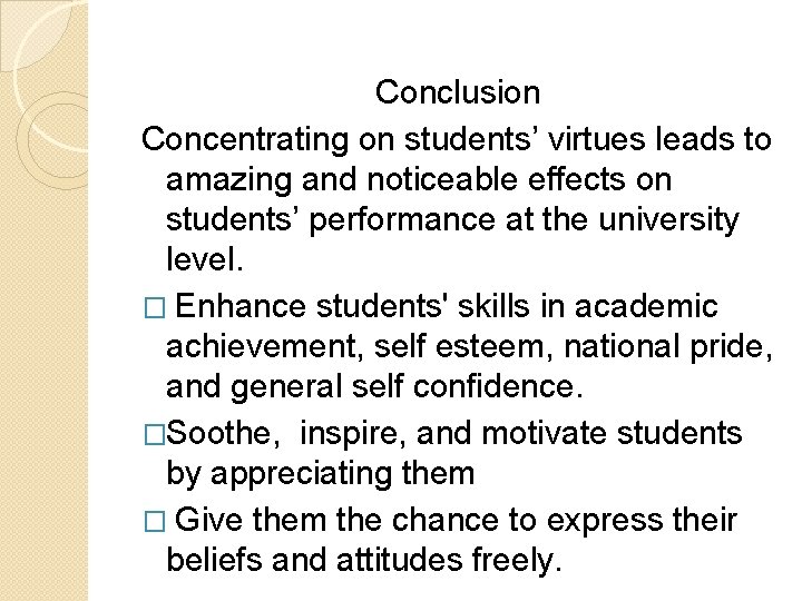 Conclusion Concentrating on students’ virtues leads to amazing and noticeable effects on students’ performance