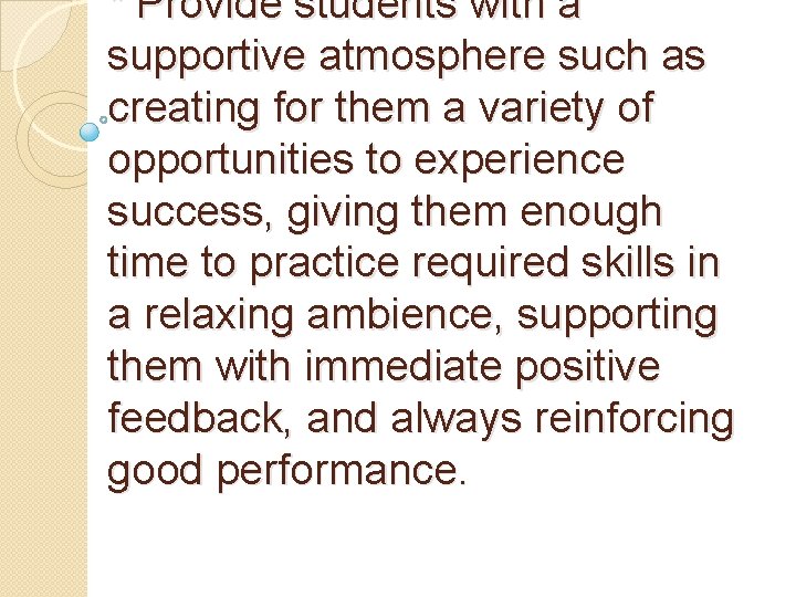 * Provide students with a supportive atmosphere such as creating for them a variety