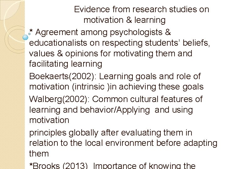 Evidence from research studies on motivation & learning * Agreement among psychologists & educationalists