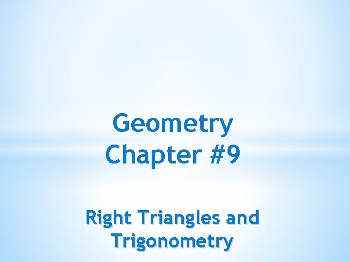 Geometry Chapter #9 Right Triangles and Trigonometry 