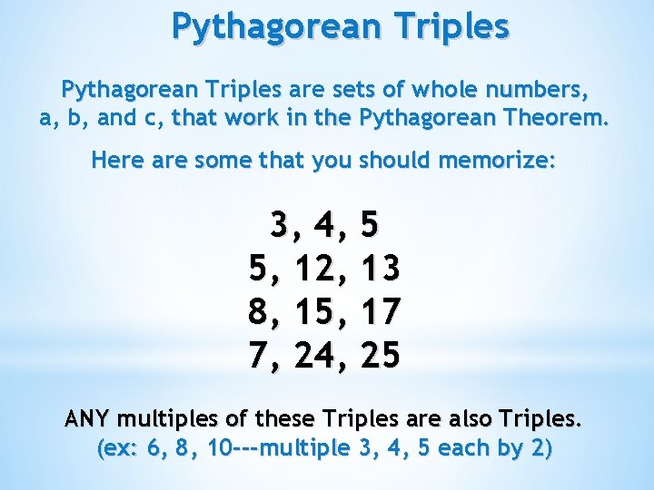 Pythagorean Triples are sets of whole numbers, a, b, and c, that work in