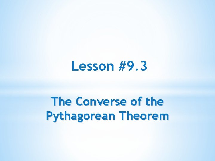 Lesson #9. 3 The Converse of the Pythagorean Theorem 