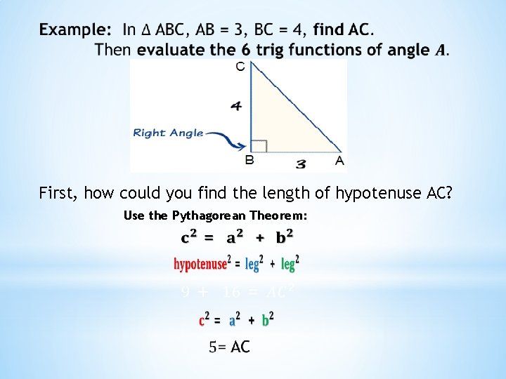 First, how could you find the length of hypotenuse AC? Use the Pythagorean Theorem: