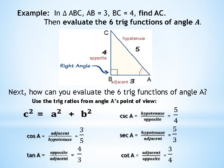 hypotenuse opposite adjacent Next, how can you evaluate the 6 trig functions of angle