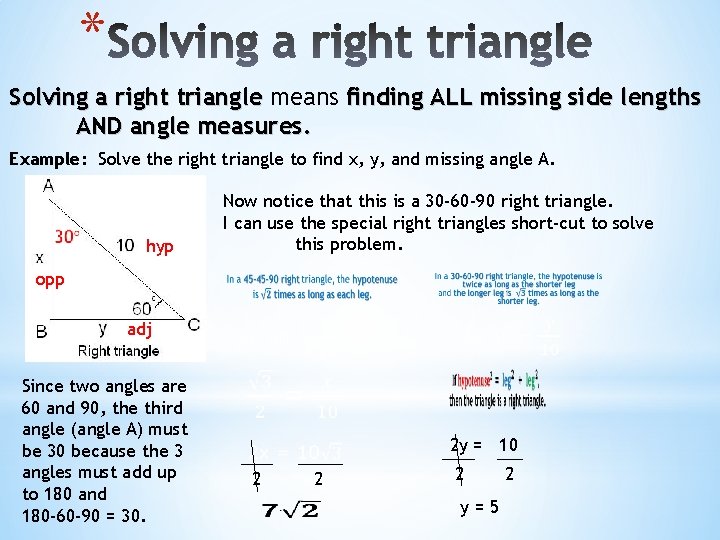 * Solving a right triangle means finding ALL missing side lengths AND angle measures.