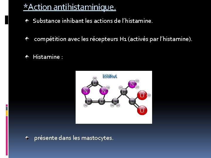 *Action antihistaminique. Substance inhibant les actions de l’histamine. compétition avec les récepteurs H 1