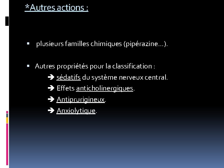 *Autres actions : plusieurs familles chimiques (pipérazine. . . ). Autres propriétés pour la