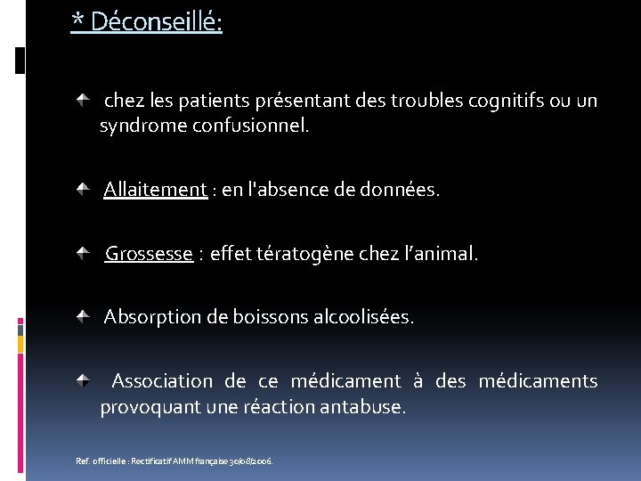 * Déconseillé: chez les patients présentant des troubles cognitifs ou un syndrome confusionnel. Allaitement