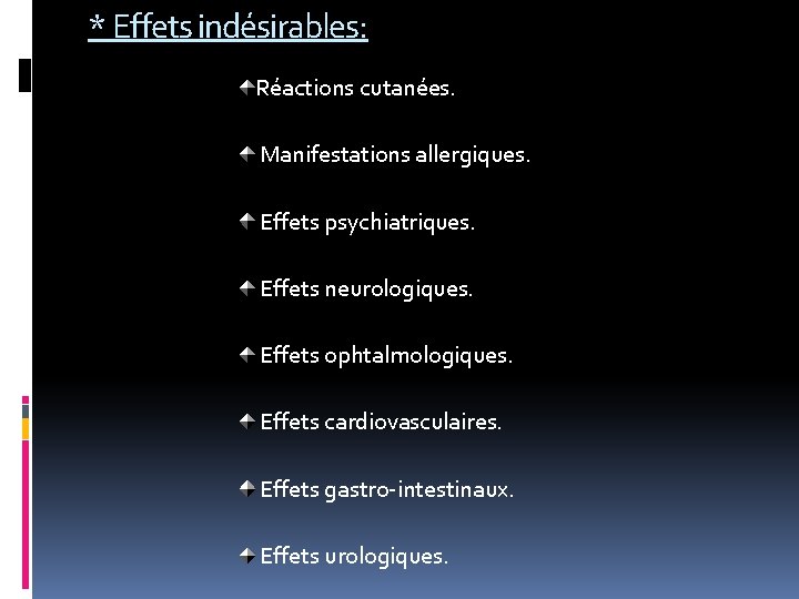 * Effets indésirables: Réactions cutanées. Manifestations allergiques. Effets psychiatriques. Effets neurologiques. Effets ophtalmologiques. Effets