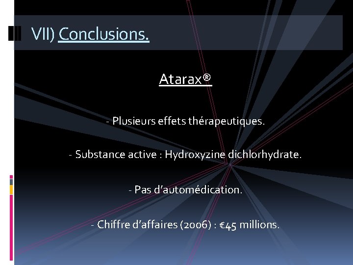 VII) Conclusions. Atarax® - Plusieurs effets thérapeutiques. - Substance active : Hydroxyzine dichlorhydrate. -