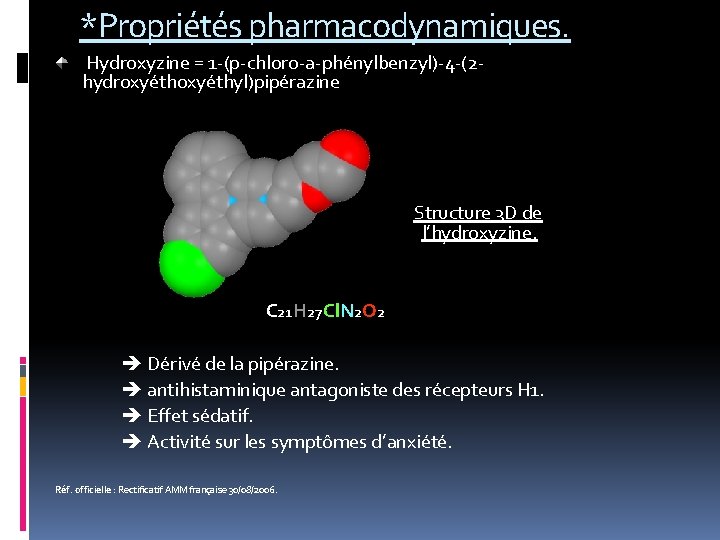 *Propriétés pharmacodynamiques. Hydroxyzine = 1 -(p-chloro-a-phénylbenzyl)-4 -(2 hydroxyéthyl)pipérazine Structure 3 D de l’hydroxyzine. C