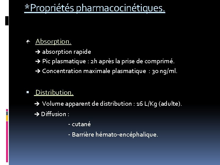 *Propriétés pharmacocinétiques. Absorption. absorption rapide Pic plasmatique : 2 h après la prise de