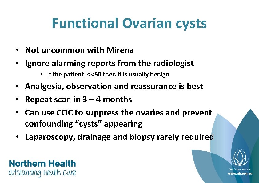 Functional Ovarian cysts • Not uncommon with Mirena • Ignore alarming reports from the