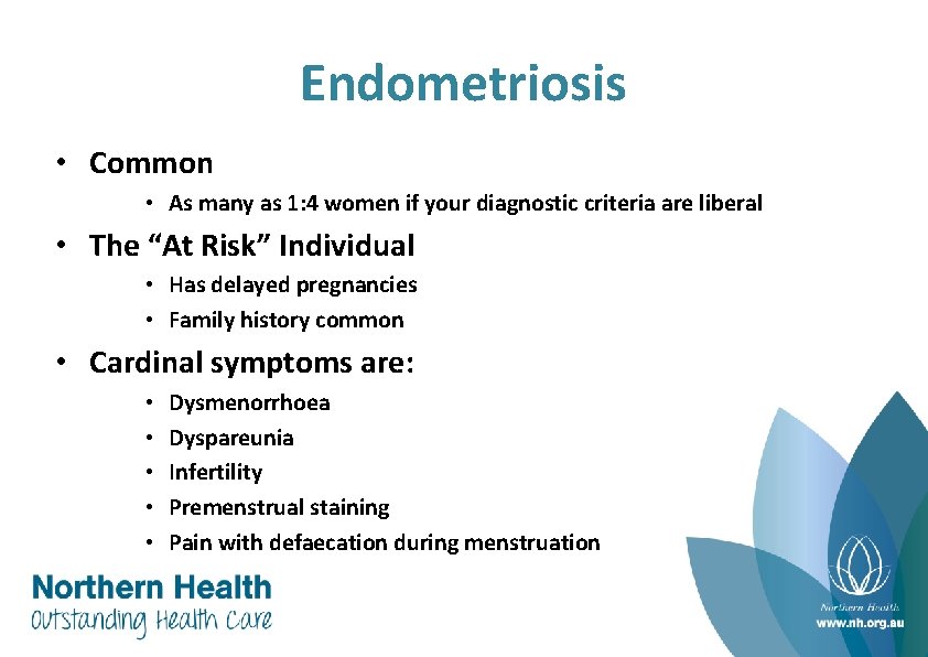 Endometriosis • Common • As many as 1: 4 women if your diagnostic criteria