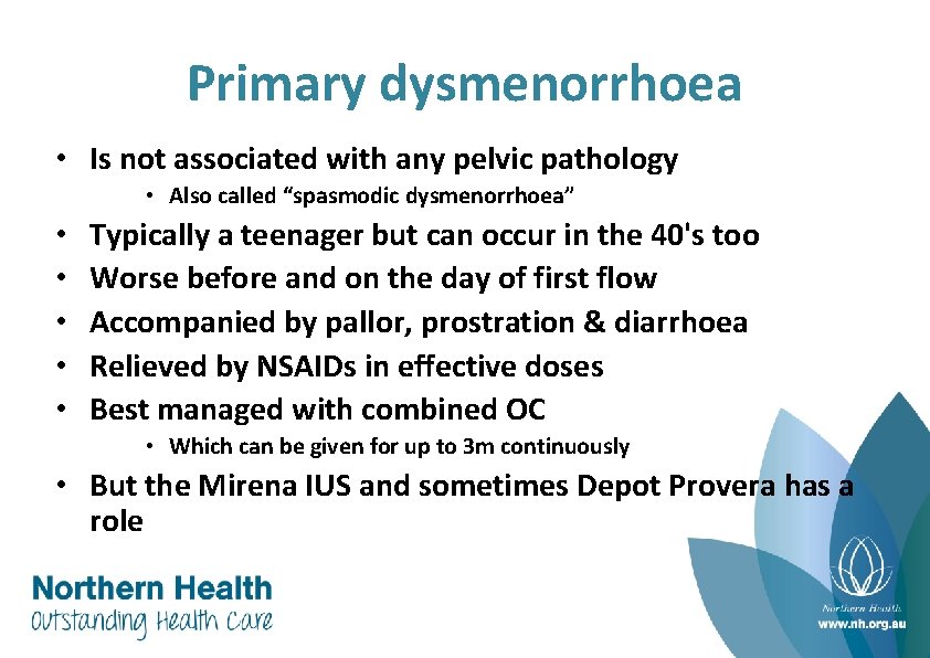 Primary dysmenorrhoea • Is not associated with any pelvic pathology • Also called “spasmodic