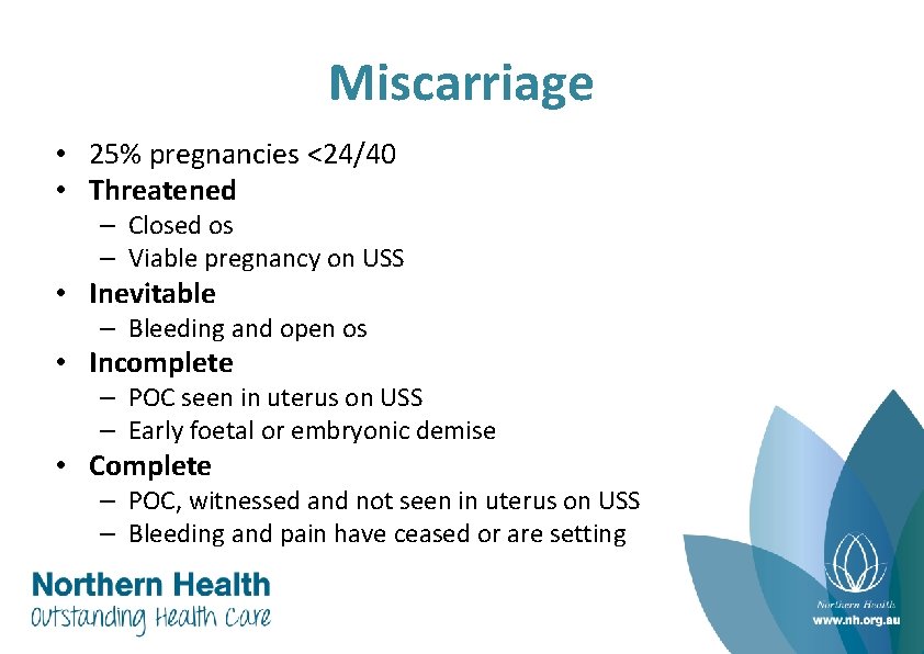 Miscarriage • 25% pregnancies <24/40 • Threatened – Closed os – Viable pregnancy on