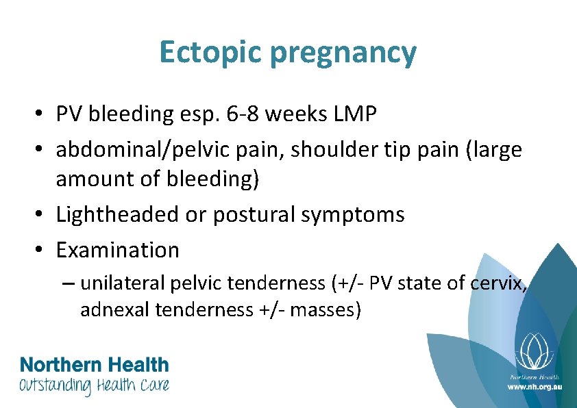 Ectopic pregnancy • PV bleeding esp. 6 -8 weeks LMP • abdominal/pelvic pain, shoulder