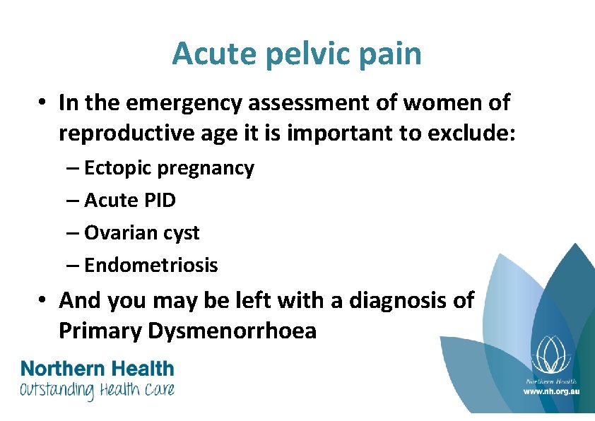 Acute pelvic pain • In the emergency assessment of women of reproductive age it