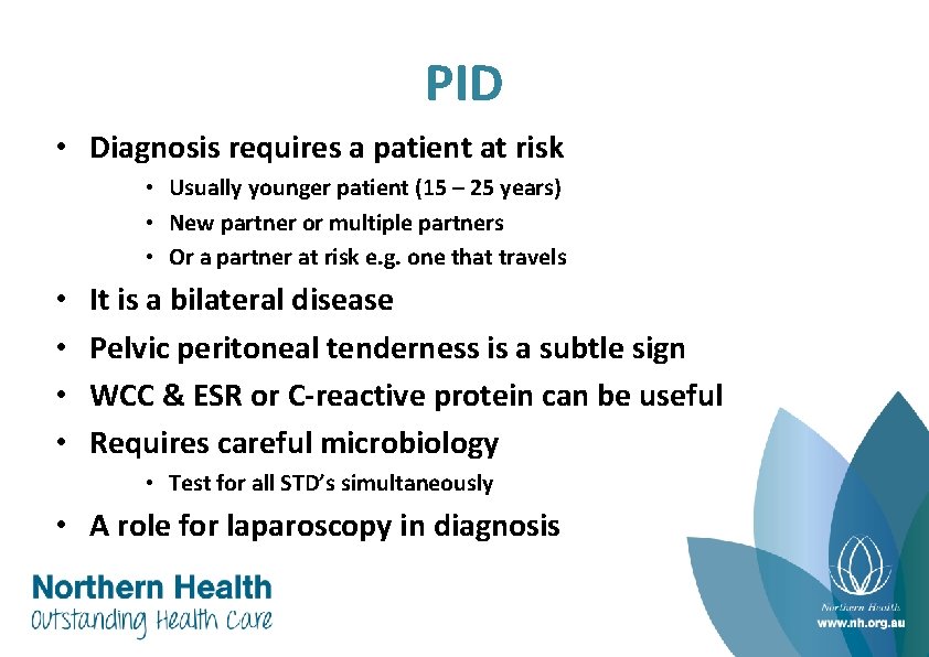 PID • Diagnosis requires a patient at risk • Usually younger patient (15 –