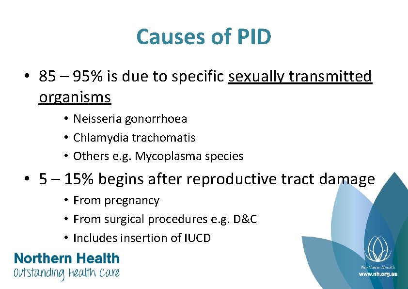 Causes of PID • 85 – 95% is due to specific sexually transmitted organisms