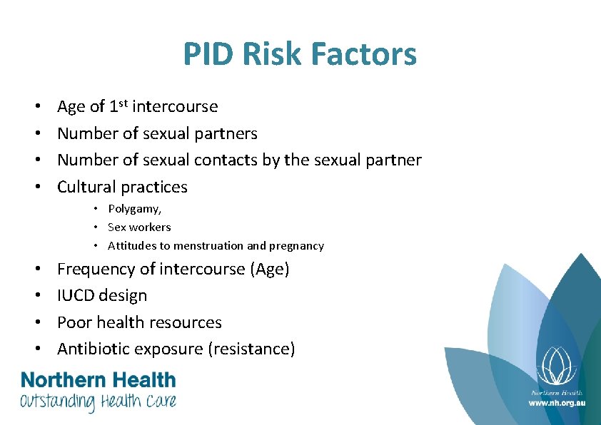 PID Risk Factors • • Age of 1 st intercourse Number of sexual partners