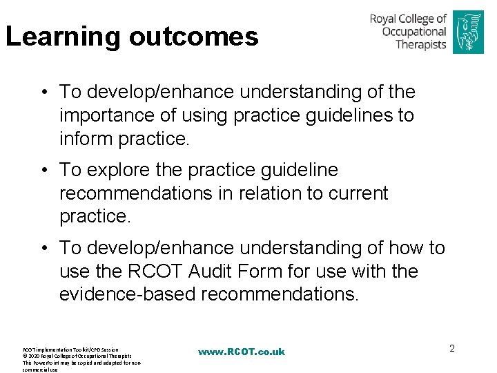 Learning outcomes • To develop/enhance understanding of the importance of using practice guidelines to